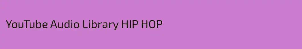 YouTube Audio Library HIP HOP